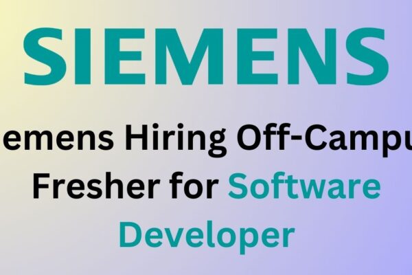 Siemens Hiring Off-Campus Fresher for Software Developer | Apply Now | 2022