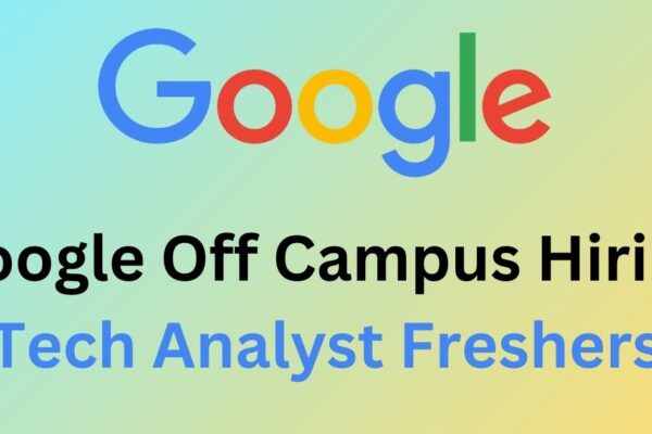 Google Off Campus Hiring Tech Analyst Freshers 2022 Apply Now