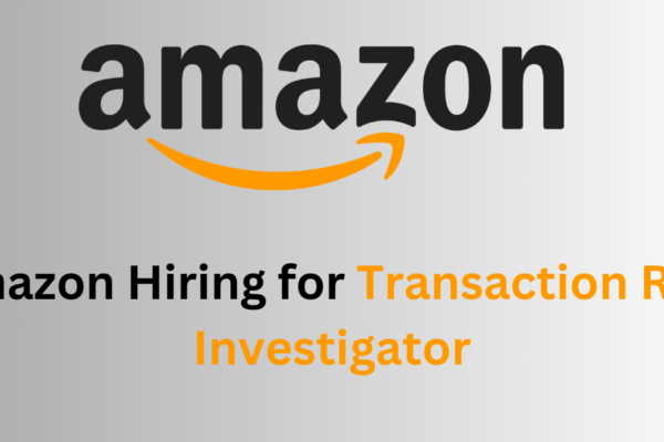 Amazon Hiring for Transaction Risk Investigator Apply Now
